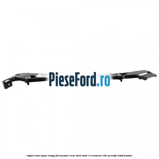 Suport bara spate stanga Ford Grand C-Max 2016-2020 1.5 EcoBoost 150 cp Suport bara spate stanga Ford Grand C-Max 2016-2020 1.5 EcoBoost 150 cp M8DB, M8DF benzina