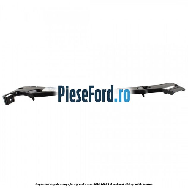 Suport bara spate stanga Ford Grand C-Max 2016-2020 1.5 EcoBoost 180 cp M9DB benzina