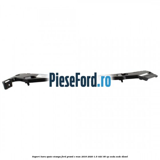 Suport bara spate stanga Ford Grand C-Max 2016-2020 1.5 TDCi 95 cp XXDA, XXDC diesel