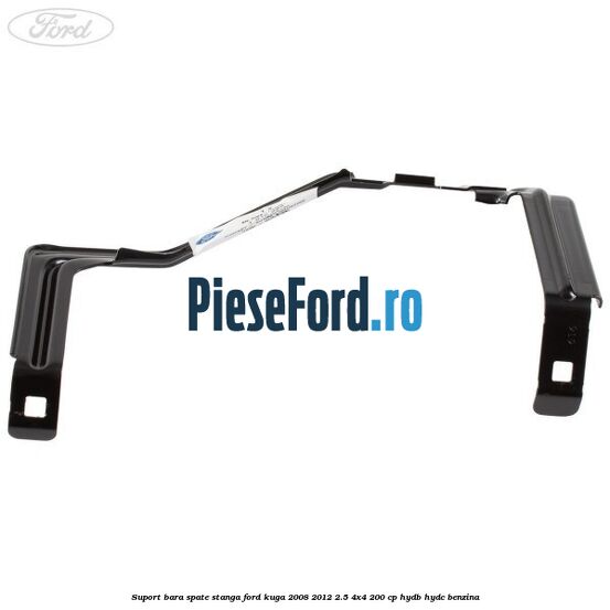 Suport bara spate stanga Ford Kuga 2008-2012 2.5 4x4 200 cp Suport bara spate stanga Ford Kuga 2008-2012 2.5 4x4 200 cp HYDB, HYDC benzina