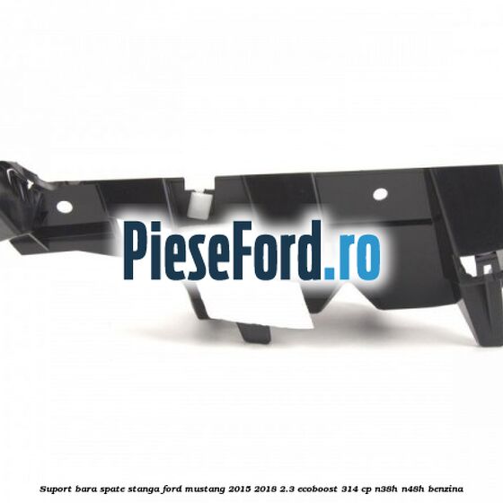 Suport bara spate stanga Ford Mustang 2015-2018 2.3 EcoBoost 314 cp Suport bara spate stanga Ford Mustang 2015-2018 2.3 EcoBoost 314 cp N38H, N48H benzina