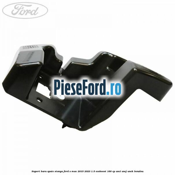 Suport bara spate stanga Ford S-Max 2015-2023 1.5 EcoBoost 160 cp UNCI, UNCJ, UNCK benzina