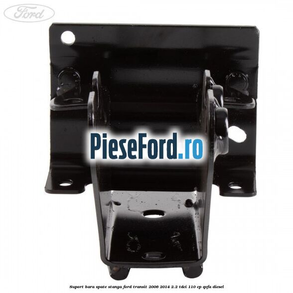 Suport bara spate stanga Ford Transit 2006-2014 2.2 TDCi 110 cp QVFA diesel