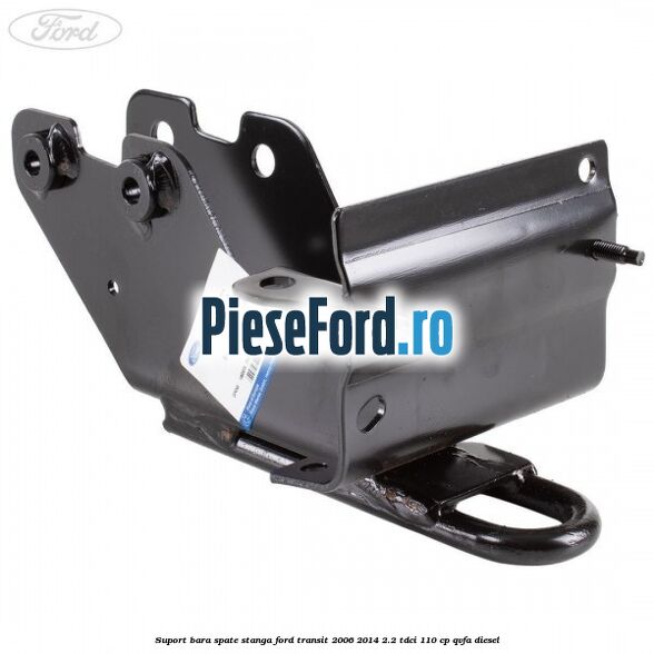 Suport bara spate stanga Ford Transit 2006-2014 2.2 TDCi 110 cp QVFA diesel