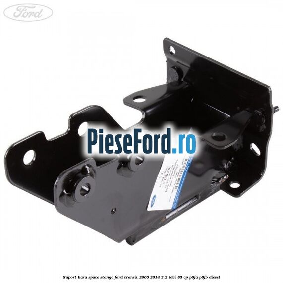 Suport bara spate stanga Ford Transit 2006-2014 2.2 TDCi 85 cp P8FA, P8FB diesel