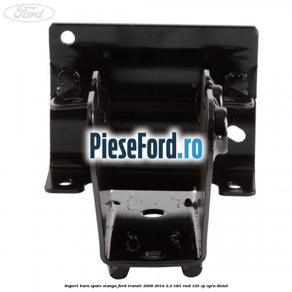 Suport bara spate stanga Ford Transit 2006-2014 2.2 TDCi RWD 125 cp CYRA diesel