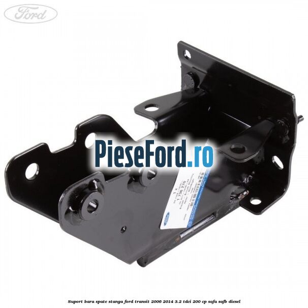 Suport bara spate stanga Ford Transit 2006-2014 3.2 TDCi 200 cp SAFA, SAFB diesel