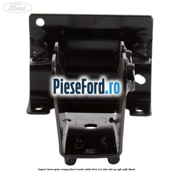Suport bara spate stanga Ford Transit 2006-2014 3.2 TDCi 200 cp SAFA, SAFB diesel