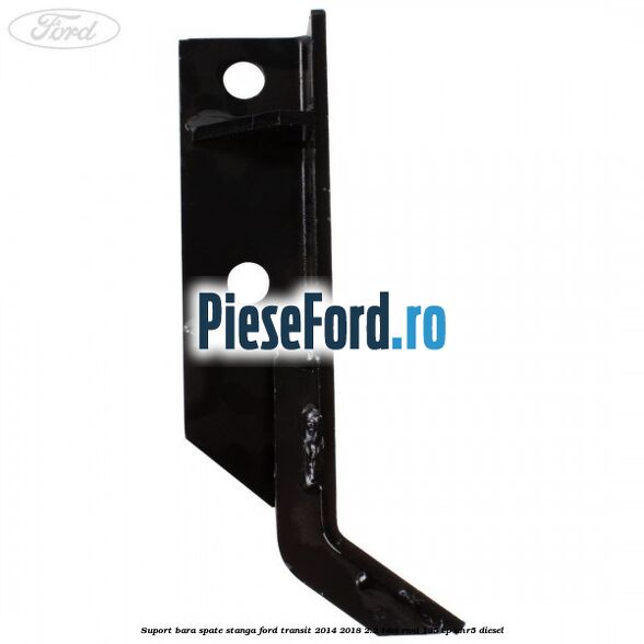 Suport bara spate stanga Ford Transit 2014-2018 2.2 TDCi RWD 135 cp UHR5 diesel