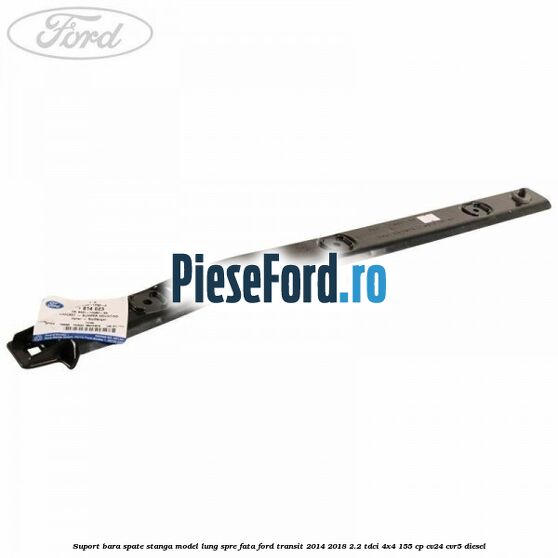 Suport bara spate stanga model lung spre fata Ford Transit 2014-2018 2.2 TDCi 4x4 155 cp CV24, CVR5 diesel