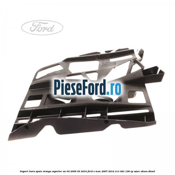 Suport bara spate stanga superior an 03/2006-03/2010 Ford S-Max 2007-2014 2.0 TDCi 136 cp AZWC, UKWA diesel