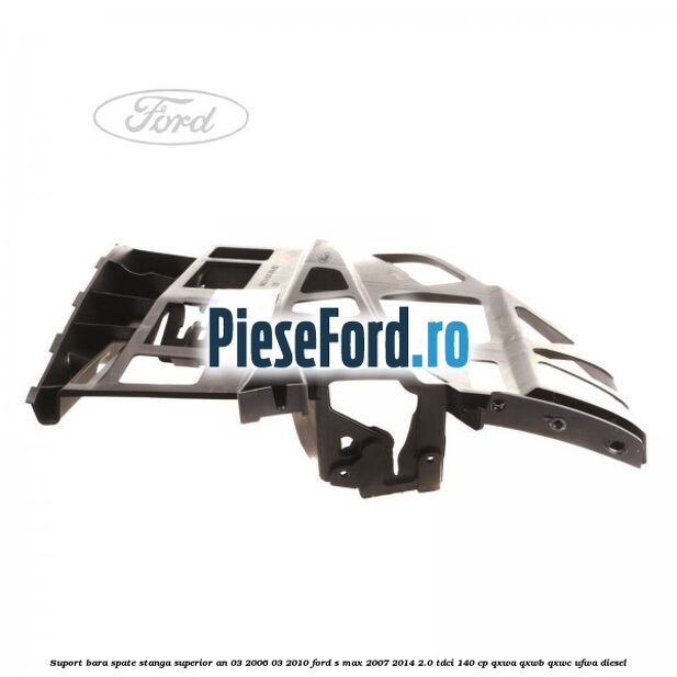Suport bara spate stanga superior an 03/2006-03/2010 Ford S-Max 2007-2014 2.0 TDCi 140 cp QXWA, QXWB, QXWC, UFWA diesel