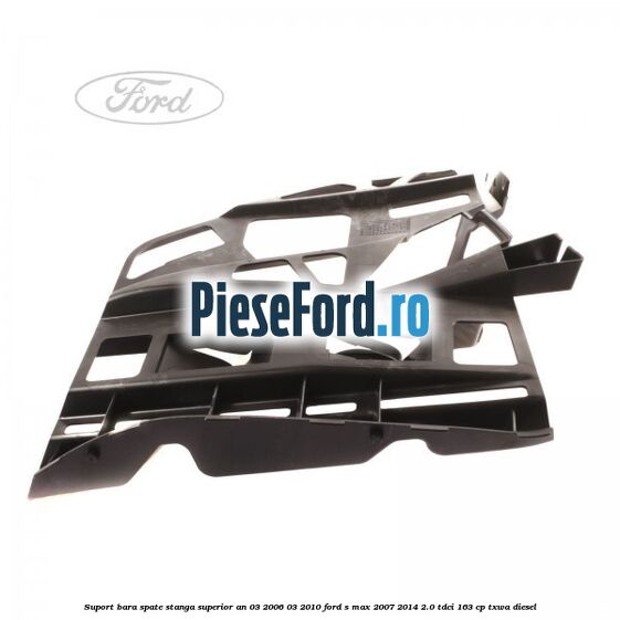 Suport bara spate stanga superior an 03/2006-03/2010 Ford S-Max 2007-2014 2.0 TDCi 163 cp TXWA diesel
