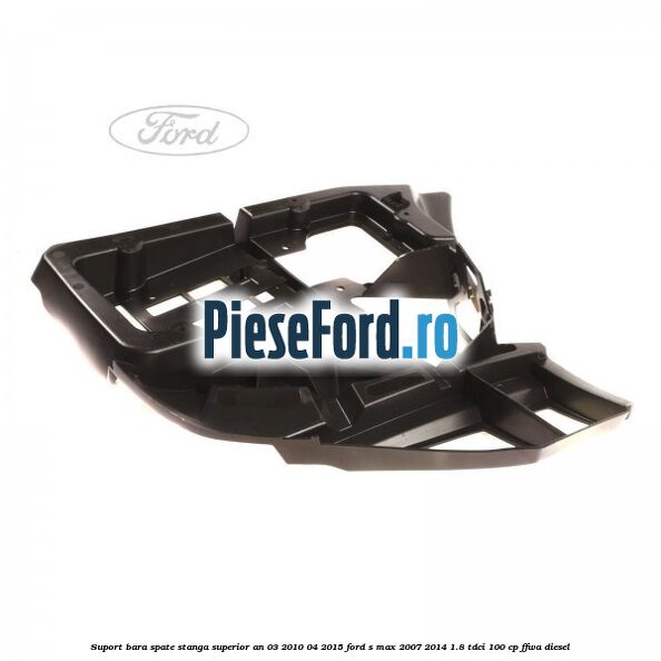 Suport bara spate stanga superior an 03/2010-04/2015 Ford S-Max 2007-2014 1.8 TDCi 100 cp FFWA diesel