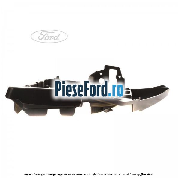 Suport bara spate stanga superior an 03/2010-04/2015 Ford S-Max 2007-2014 1.8 TDCi 100 cp FFWA diesel