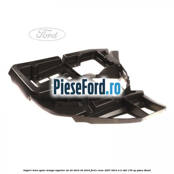 Suport bara spate stanga superior an 03/2010-04/2015 Ford S-Max 2007-2014 2.2 TDCi 175 cp Q4WA diesel