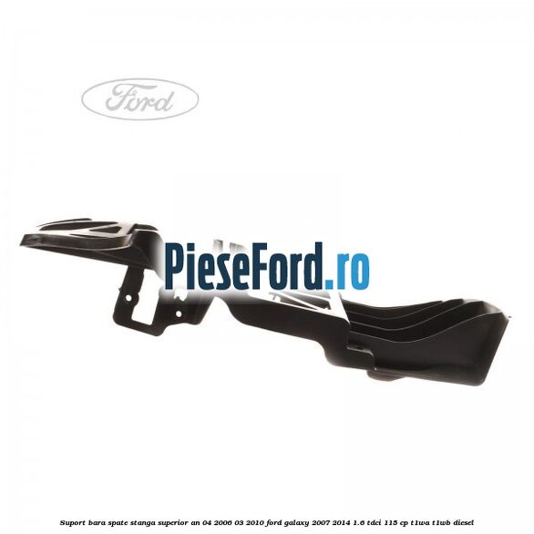 Suport bara spate stanga superior an 04/2006-03/2010 Ford Galaxy 2007-2014 1.6 TDCi 115 cp Suport bara spate stanga superior an 04/2006-03/2010 Ford Galaxy 2007-2014 1.6 TDCi 115 cp T1WA, T1WB diesel