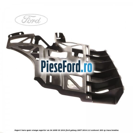 Suport bara spate stanga superior an 04/2006-03/2010 Ford Galaxy 2007-2014 2.0 EcoBoost 203 cp TNWA benzina