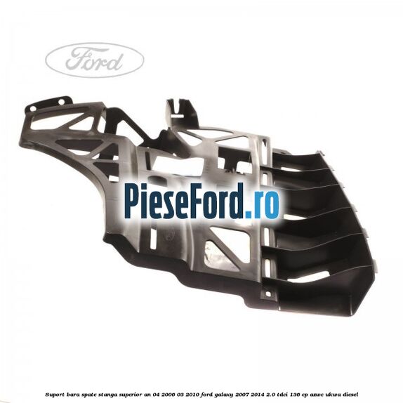 Suport bara spate stanga superior an 04/2006-03/2010 Ford Galaxy 2007-2014 2.0 TDCi 136 cp AZWC, UKWA diesel
