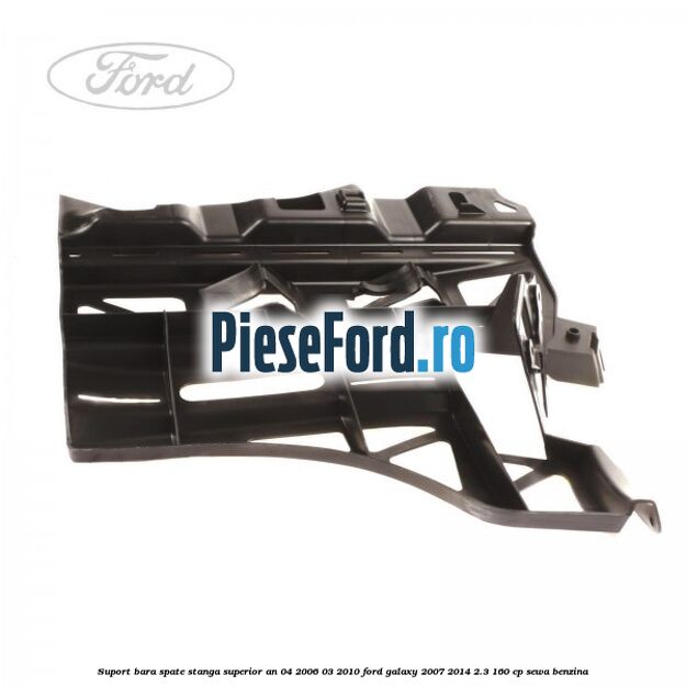 Suport bara spate stanga superior an 04/2006-03/2010 Ford Galaxy 2007-2014 2.3 160 cp SEWA benzina