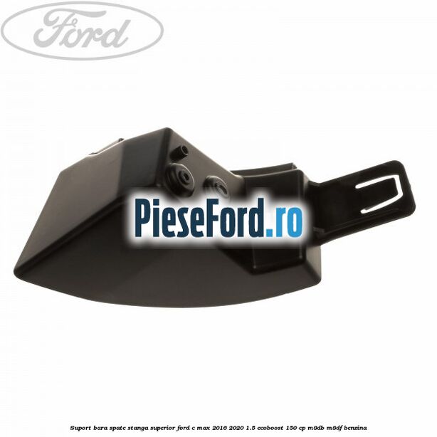 Suport bara spate stanga superior Ford C-Max 2016-2020 1.5 EcoBoost 150 cp Suport bara spate stanga superior Ford C-Max 2016-2020 1.5 EcoBoost 150 cp M8DB, M8DF benzina