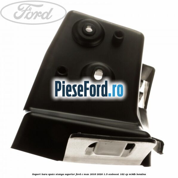 Suport bara spate stanga superior Ford C-Max 2016-2020 1.5 EcoBoost 182 cp Suport bara spate stanga superior Ford C-Max 2016-2020 1.5 EcoBoost 182 cp M9DB benzina
