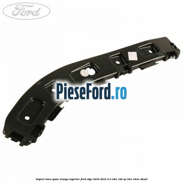 Suport bara spate stanga superior Ford Edge 2016-2018 2.0 TDCi 180 cp T8CC, T8CM diesel