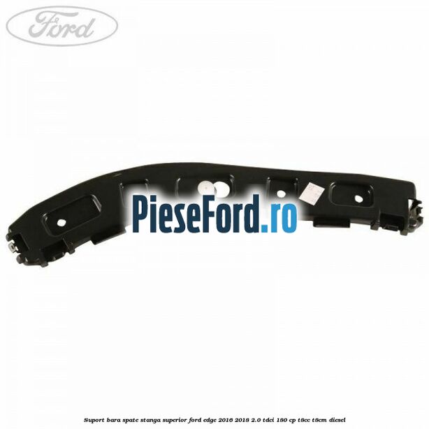 Suport bara spate stanga superior Ford Edge 2016-2018 2.0 TDCi 180 cp T8CC, T8CM diesel