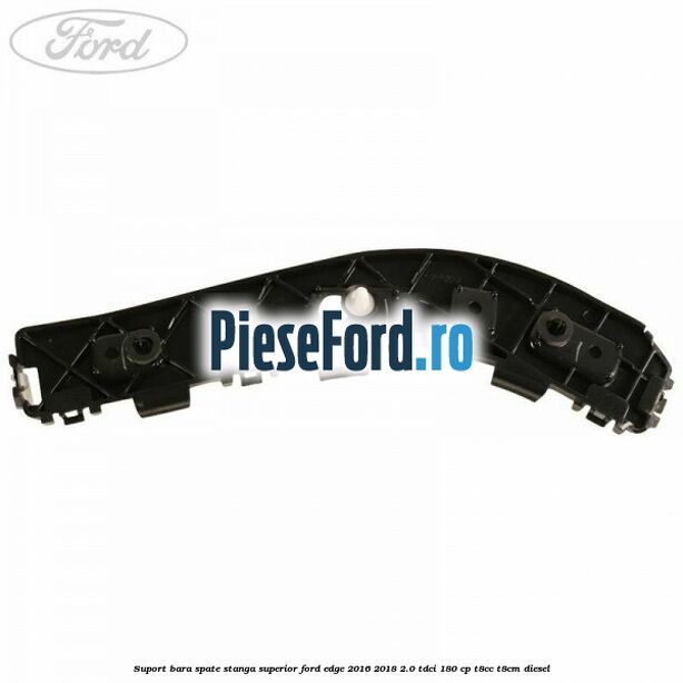 Suport bara spate stanga superior Ford Edge 2016-2018 2.0 TDCi 180 cp T8CC, T8CM diesel