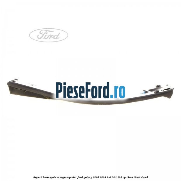 Suport bara spate stanga superior Ford Galaxy 2007-2014 1.6 TDCi 115 cp T1WA, T1WB diesel