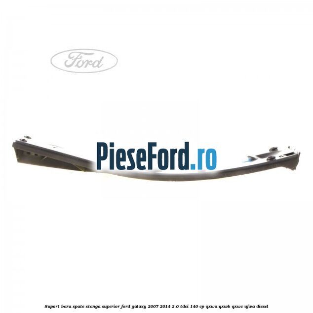 Suport bara spate stanga superior Ford Galaxy 2007-2014 2.0 TDCi 140 cp QXWA, QXWB, QXWC, UFWA diesel