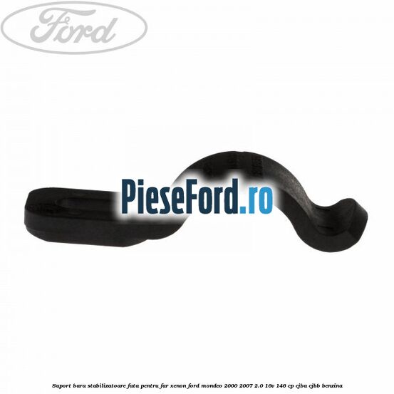 Suport bara stabilizatoare fata pentru far xenon Ford Mondeo 2000-2007 2.0 16V 146 cp CJBA, CJBB benzina