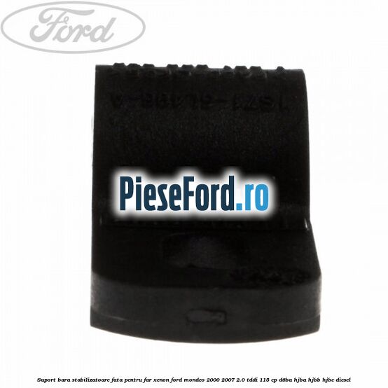 Suport bara stabilizatoare fata pentru far xenon Ford Mondeo 2000-2007 2.0 TDDI 115 cp D6BA, HJBA, HJBB, HJBC diesel