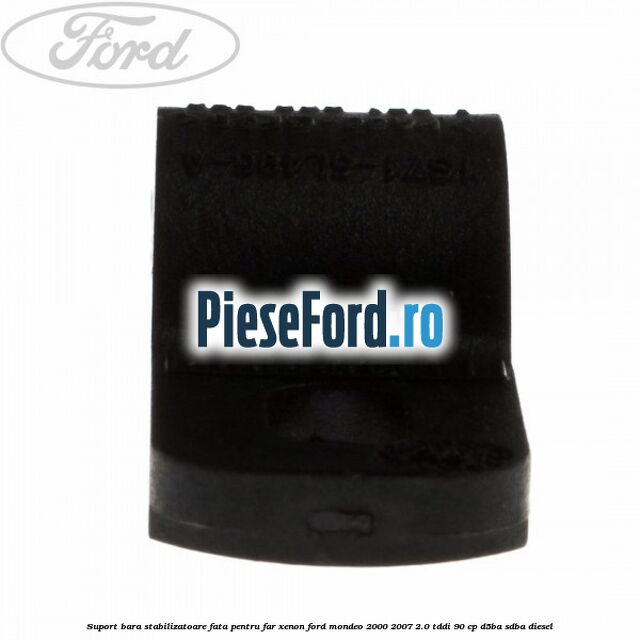 Suport bara stabilizatoare fata pentru far xenon Ford Mondeo 2000-2007 2.0 TDDI 90 cp D5BA, SDBA diesel