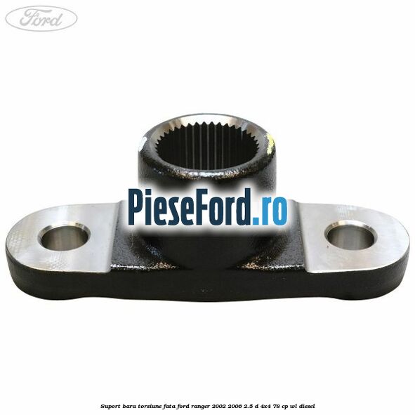 Suport bara torsiune fata Ford Ranger 2002-2006 2.5 D 4x4 78 cp WL diesel