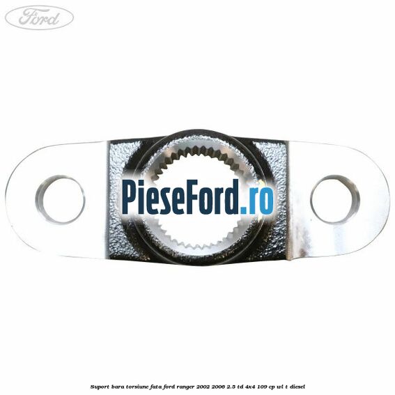 Suport bara torsiune fata Ford Ranger 2002-2006 2.5 TD 4x4 109 cp WL-T diesel