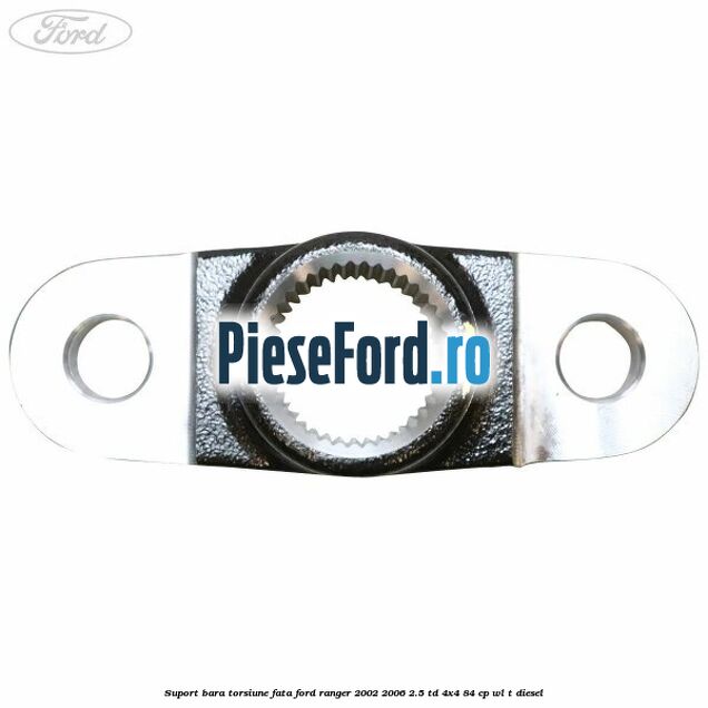 Suport bara torsiune fata Ford Ranger 2002-2006 2.5 TD 4x4 84 cp Suport bara torsiune fata Ford Ranger 2002-2006 2.5 TD 4x4 84 cp WL-T diesel