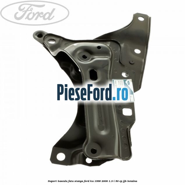 Suport bascula fata stanga Ford Ka 1996-2008 1.3 i 50 cp JJB benzina
