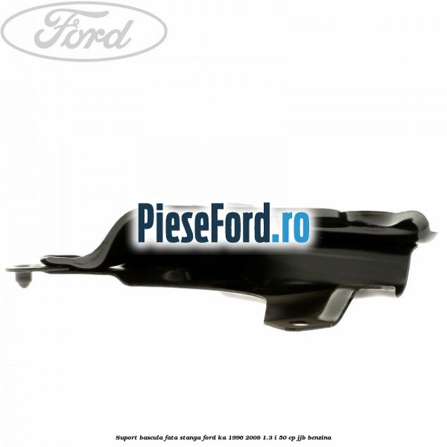 Suport bascula fata stanga Ford Ka 1996-2008 1.3 i 50 cp JJB benzina