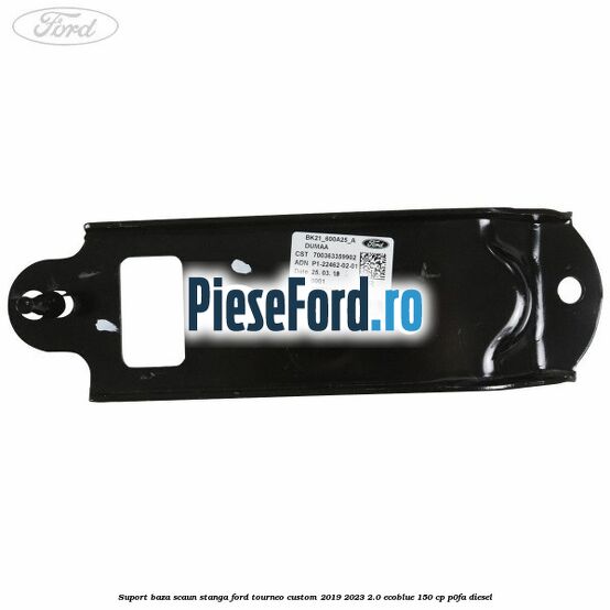 Suport baza scaun stanga Ford Tourneo Custom 2019-2023 2.0 EcoBlue 150 cp P0FA diesel