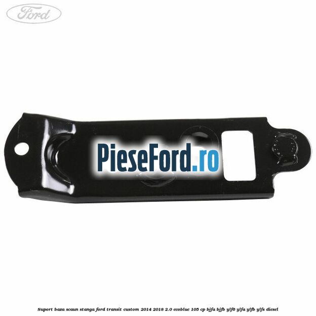 Suport baza scaun stanga Ford Transit Custom 2014-2018 2.0 EcoBlue 105 cp Suport baza scaun stanga Ford Transit Custom 2014-2018 2.0 EcoBlue 105 cp BJFA, BJFB, YLF6, YLFA, YLFB, YLFS diesel