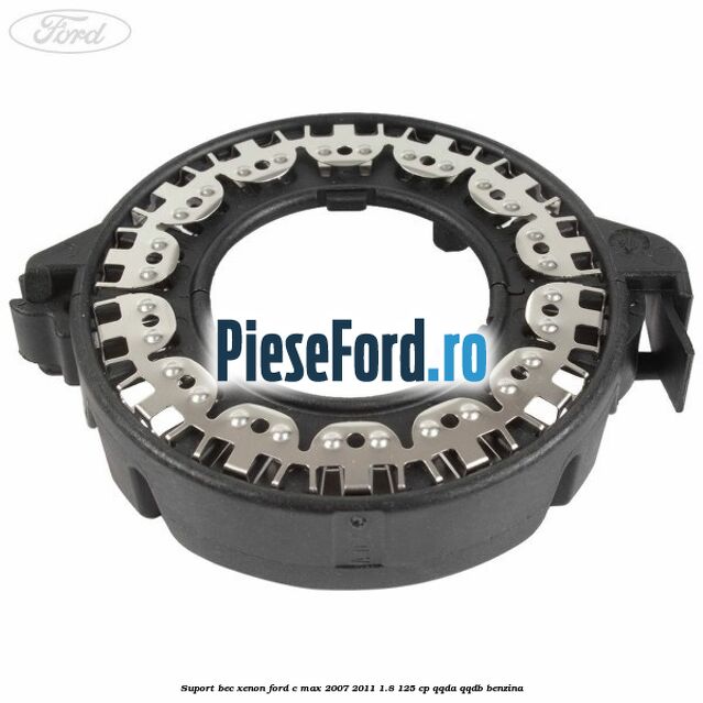 Suport bec xenon Ford C-Max 2007-2011 1.8 125 cp QQDA, QQDB benzina