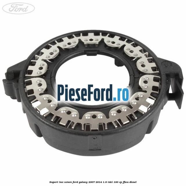 Suport bec xenon Ford Galaxy 2007-2014 1.8 TDCi 100 cp FFWA diesel
