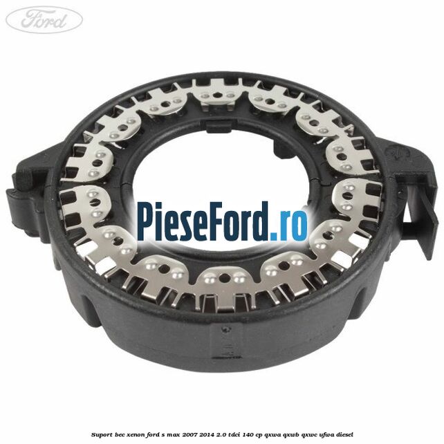 Suport bec xenon Ford S-Max 2007-2014 2.0 TDCi 140 cp QXWA, QXWB, QXWC, UFWA diesel