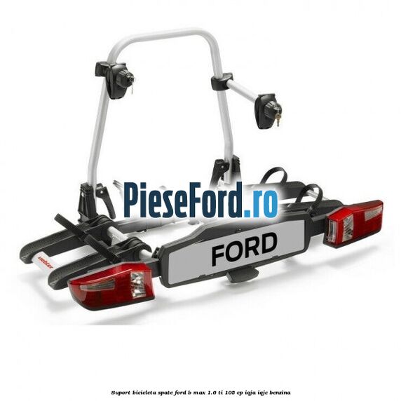 Suport bicicleta spate Ford B-Max 1.6 Ti 105 cp IQJA, IQJC benzina
