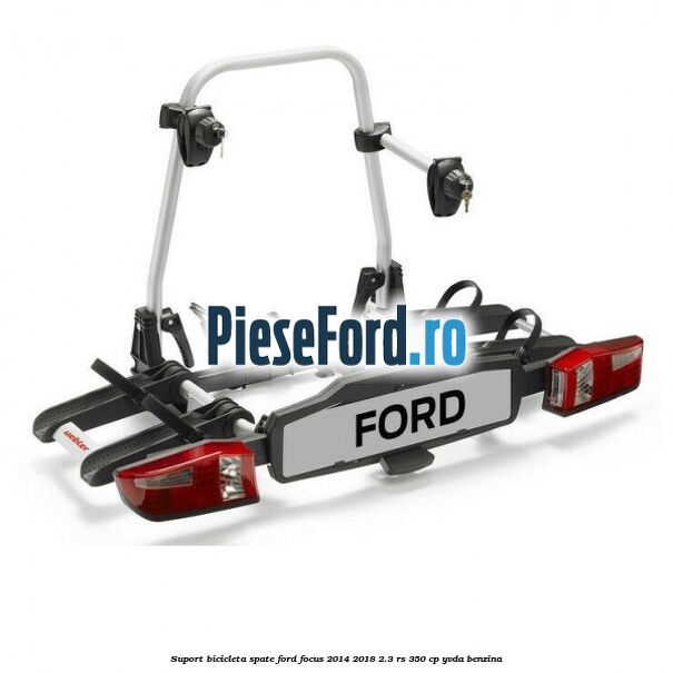 Suport bicicleta spate Ford Focus 2014-2018 2.3 RS 350 cp YVDA benzina