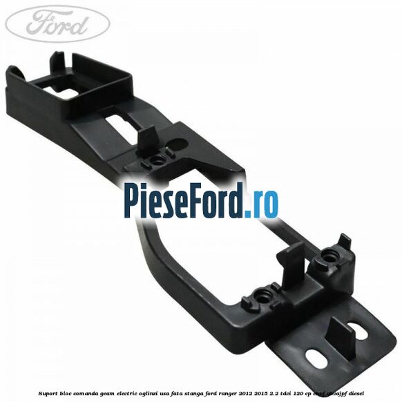 Suport bloc comanda geam electric oglinzi usa fata stanga Ford Ranger 2012-2015 2.2 TDCi 120 cp Suport bloc comanda geam electric oglinzi usa fata stanga Ford Ranger 2012-2015 2.2 TDCi 120 cp ENPF, GBVAJPF diesel
