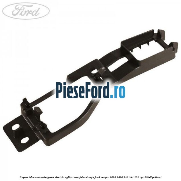 Suport bloc comanda geam electric oglinzi usa fata stanga Ford Ranger 2016-2020 2.2 TDCi 131 cp T22DD0P diesel
