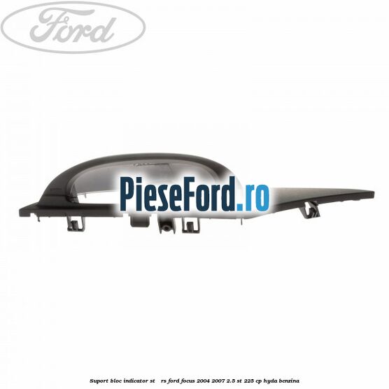 Suport bloc indicator ST / RS Ford Focus 2004-2007 2.5 ST 225 cp HYDA benzina