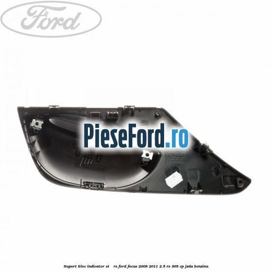 Suport bloc indicator ST / RS Ford Focus 2008-2011 2.5 RS 305 cp JZDA benzina